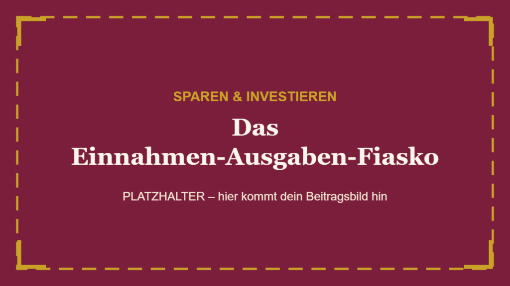 Das Einnahmen-Ausgaben-Fiasko