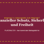 Finanzieller Schutz, Sicherheit und Freiheit