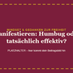 Manifestieren: Humbug oder tatsächlich effektiv?