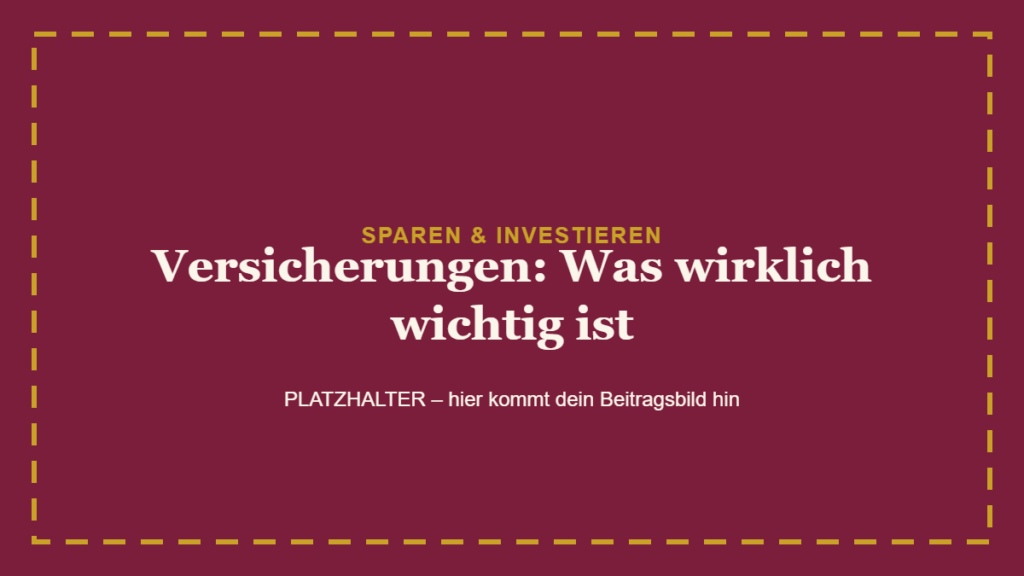 Versicherungen: Was wirklich wichtig ist