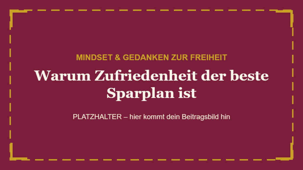 Warum Zufriedenheit der beste Sparplan ist